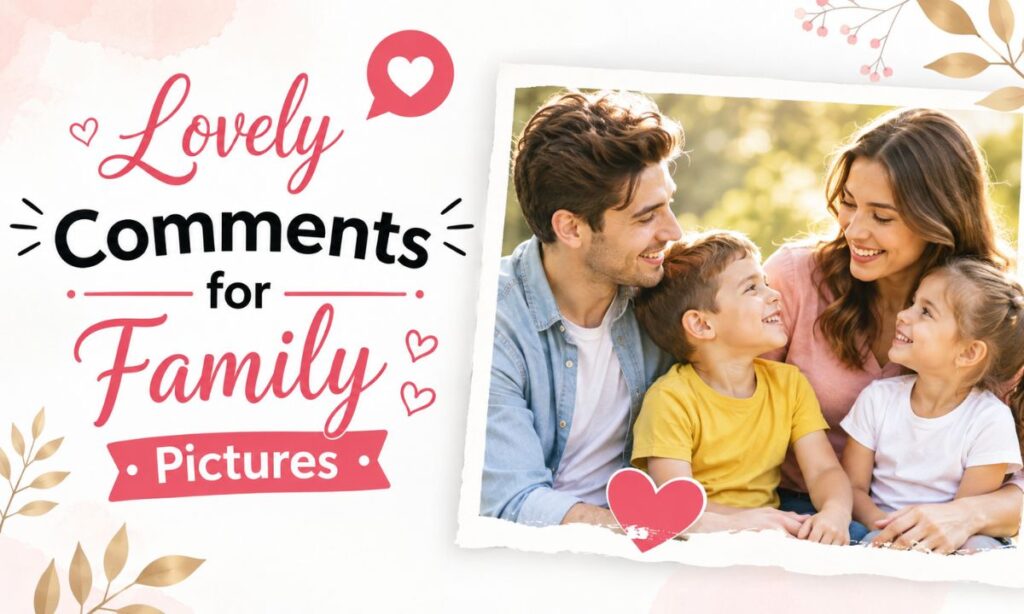Lovely Comments for Family Pictures